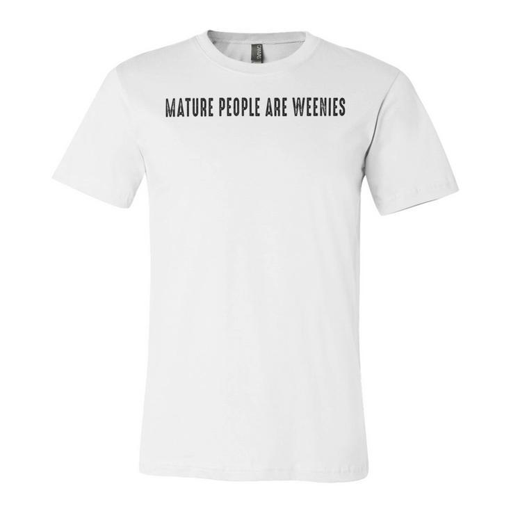 Mature People Are Weenies Unisex Jersey Short Sleeve Crewneck Tshirt