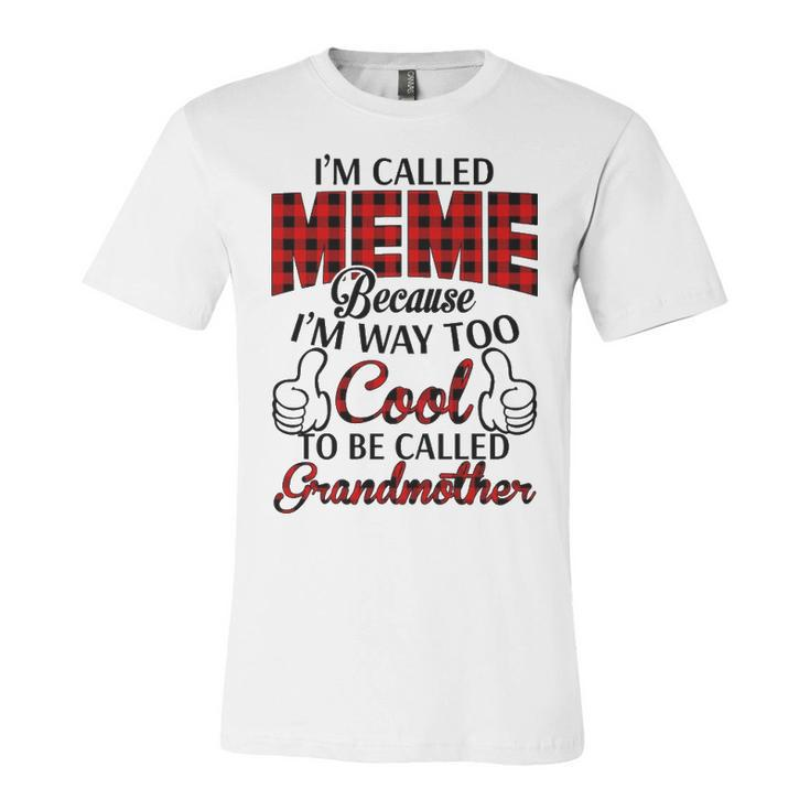 Meme Grandma Gift   Im Called Meme Because Im Too Cool To Be Called Grandmother Unisex Jersey Short Sleeve Crewneck Tshirt