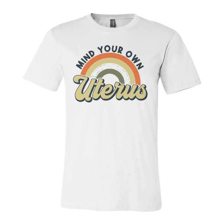 Mind Your Own Uterus Rainbow My Uterus My Choice Jersey T-Shirt