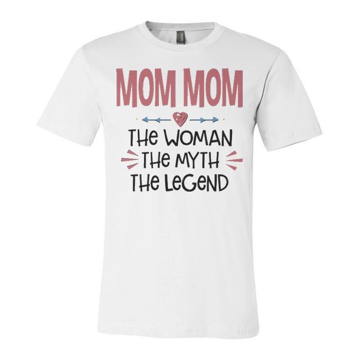 Mom Mom Grandma Gift   Mom Mom The Woman The Myth The Legend Unisex Jersey Short Sleeve Crewneck Tshirt