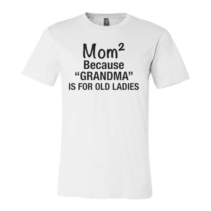 Mom Squared Grandma  Jersey T-Shirt
