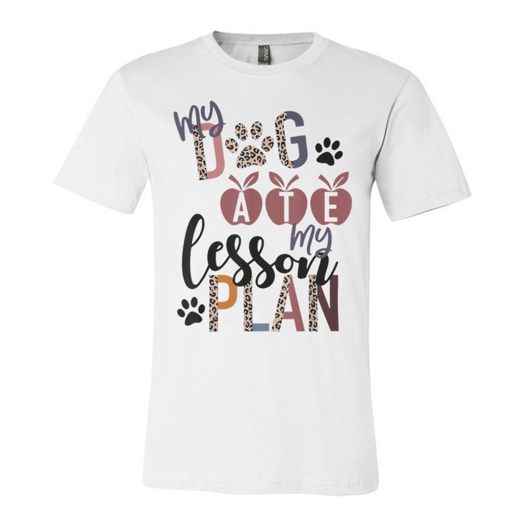 My Dog Ate My Lesson Plans Unisex Jersey Short Sleeve Crewneck Tshirt