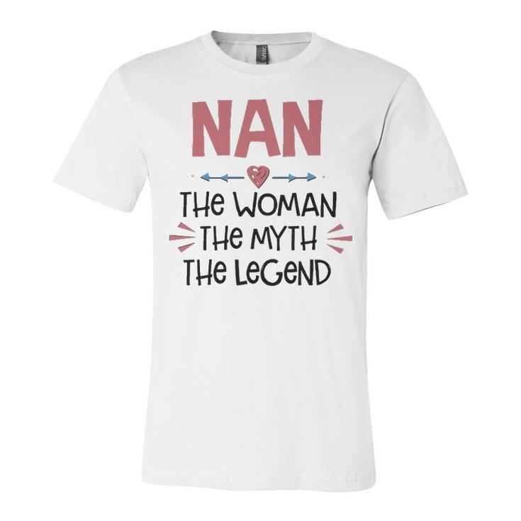 Nan Grandma Gift   Nan The Woman The Myth The Legend Unisex Jersey Short Sleeve Crewneck Tshirt