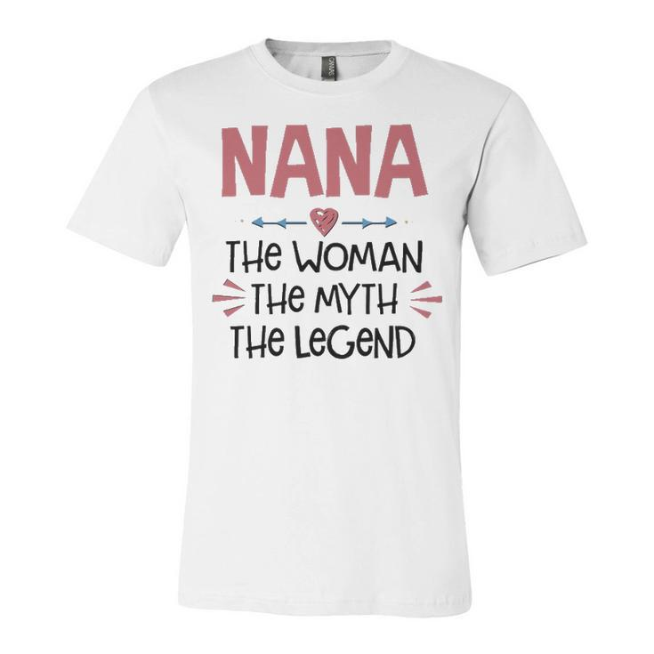 Nana Grandma Gift   Nana The Woman The Myth The Legend Unisex Jersey Short Sleeve Crewneck Tshirt
