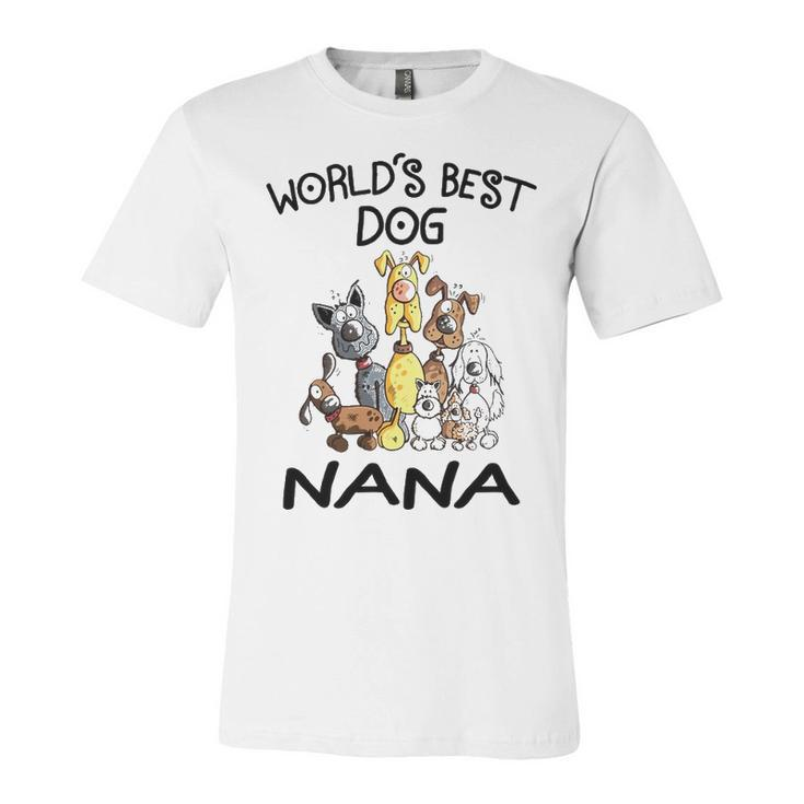 Nana Grandma Gift   Worlds Best Dog Nana Unisex Jersey Short Sleeve Crewneck Tshirt