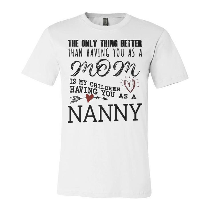 Nanny Grandma Gift   Nanny The Only Thing Better Unisex Jersey Short Sleeve Crewneck Tshirt