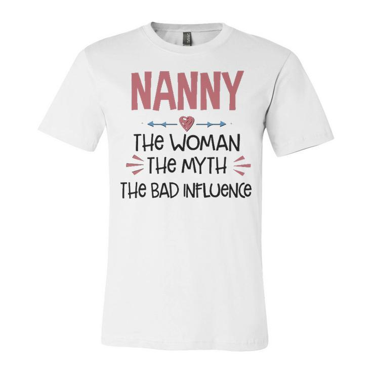 Nanny Grandma Gift   Nanny The Woman The Myth The Bad Influence Unisex Jersey Short Sleeve Crewneck Tshirt