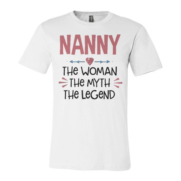 Nanny Grandma Gift   Nanny The Woman The Myth The Legend Unisex Jersey Short Sleeve Crewneck Tshirt
