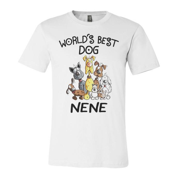 Nene Grandma Gift   Worlds Best Dog Nene Unisex Jersey Short Sleeve Crewneck Tshirt