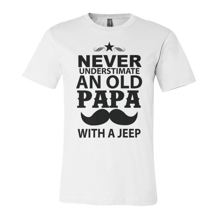 Never Understimate And Old Papa Fathers Day Gift Unisex Jersey Short Sleeve Crewneck Tshirt