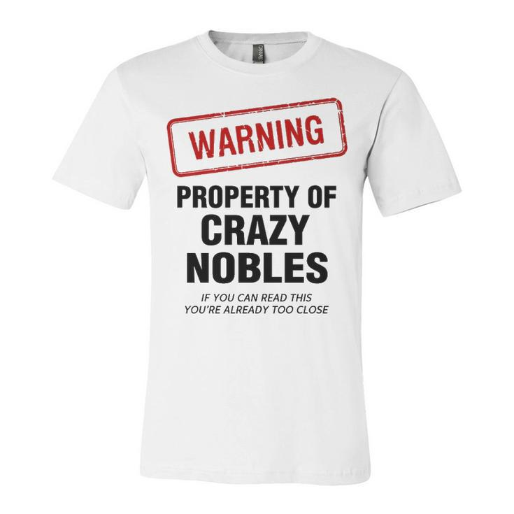 Nobles Name Gift   Warning Property Of Crazy Nobles Unisex Jersey Short Sleeve Crewneck Tshirt