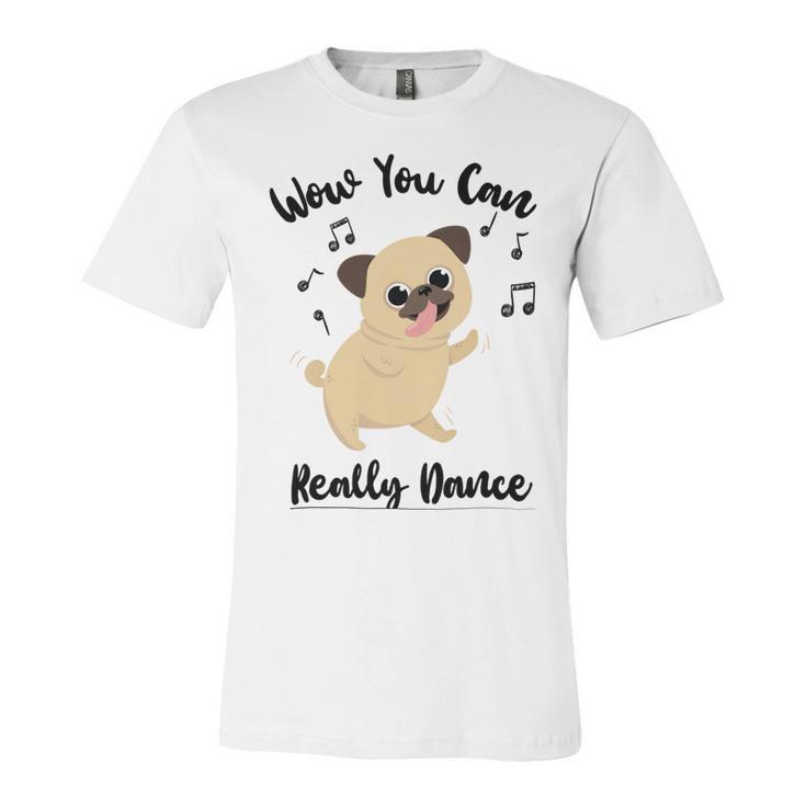 Official  Wow You Can Really Dance - Dance Lover Idea   Unisex Jersey Short Sleeve Crewneck Tshirt