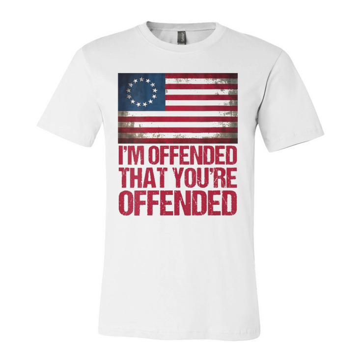 Old Glory Betsy Ross Im Offended That Youre Offended V-Neck Jersey T-Shirt