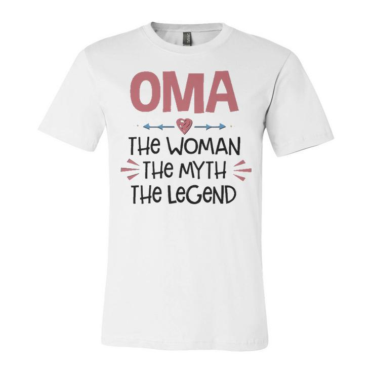 Oma Grandma Gift   Oma The Woman The Myth The Legend Unisex Jersey Short Sleeve Crewneck Tshirt