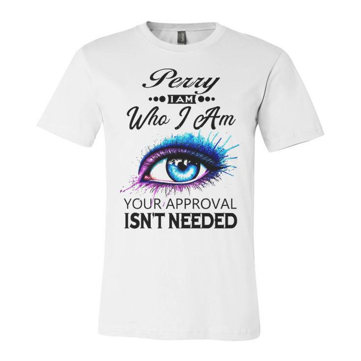 Perry Name Gift   Perry I Am Who I Am Unisex Jersey Short Sleeve Crewneck Tshirt