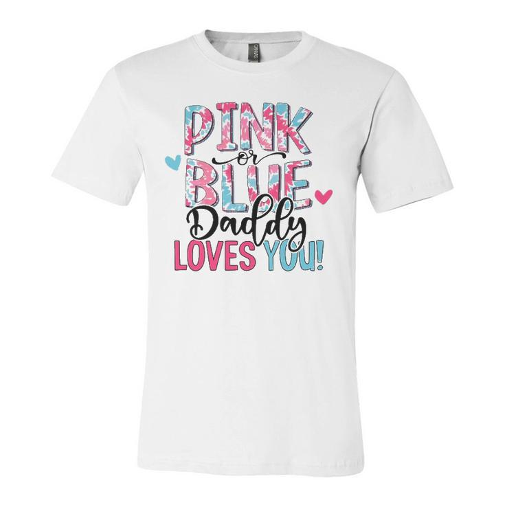 Pink Or Blue Daddy Loves You Tie Dye Baby Gender Reveal Jersey T-Shirt