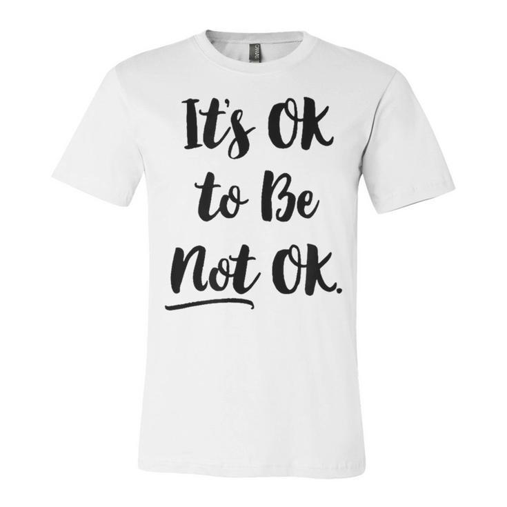 Positive Sayings Its Ok To Be Not Ok Graphic   288 Trending Shirt Unisex Jersey Short Sleeve Crewneck Tshirt