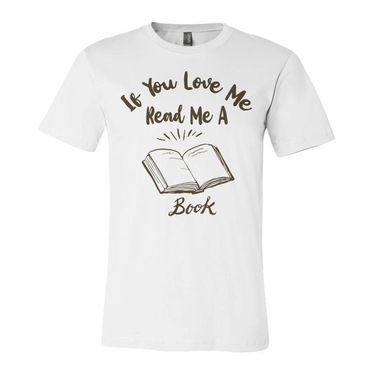 Premium If You Love Me Read Me A Book - Books Lovers   Unisex Jersey Short Sleeve Crewneck Tshirt