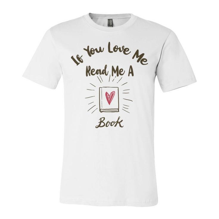 Premium If You Love Me Read Me A Book - Books Lovers   Unisex Jersey Short Sleeve Crewneck Tshirt