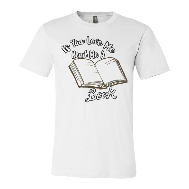 Premium If You Love Me Read Me A Book - Books Lovers   Unisex Jersey Short Sleeve Crewneck Tshirt