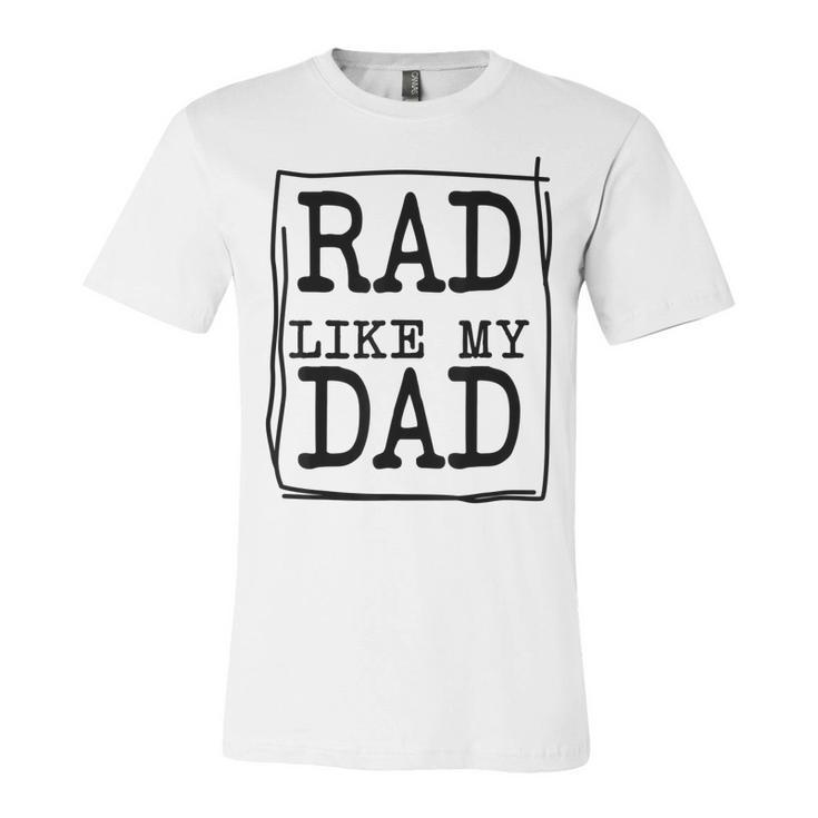 Rad Like My Dad Matching Father Son Daughter Kids  Unisex Jersey Short Sleeve Crewneck Tshirt