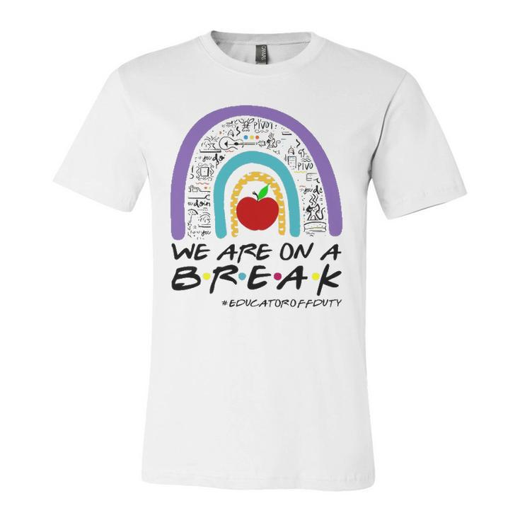 Rainbow We Are On A Break Educator Off Duty Teacher Summer Jersey T-Shirt