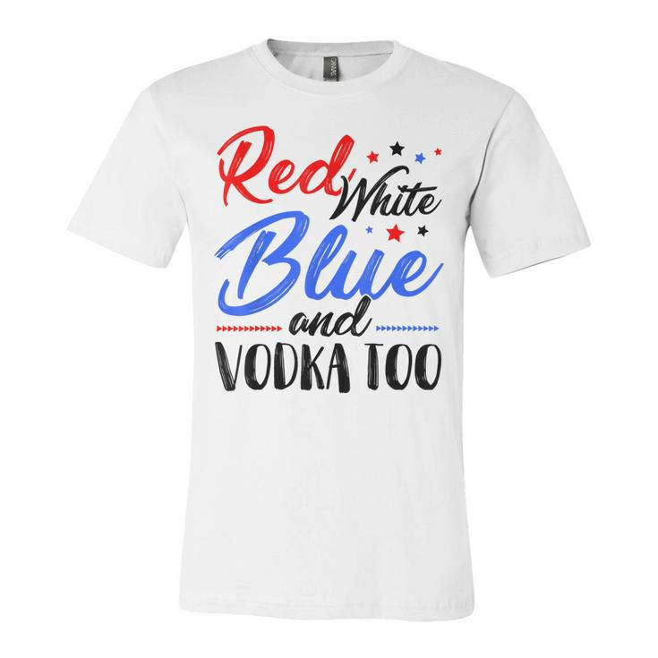 Red White Blue And Vodka Too Wine Drinking 4Th Of July  Unisex Jersey Short Sleeve Crewneck Tshirt