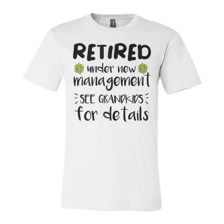 Retired Under New Management See Grandkids Funny Retirement  Unisex Jersey Short Sleeve Crewneck Tshirt