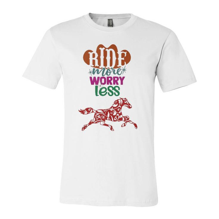 Ride More Worry Less Horse Quote Inspirational Motivational Jersey T-Shirt