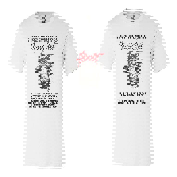 I Have The Right To Remain Silent I Dont Have Ability Jersey T-Shirt