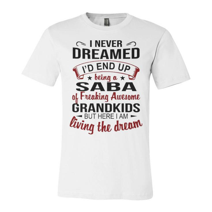 Saba Grandpa Gift   Saba Of Freaking Awesome Grandkids Unisex Jersey Short Sleeve Crewneck Tshirt