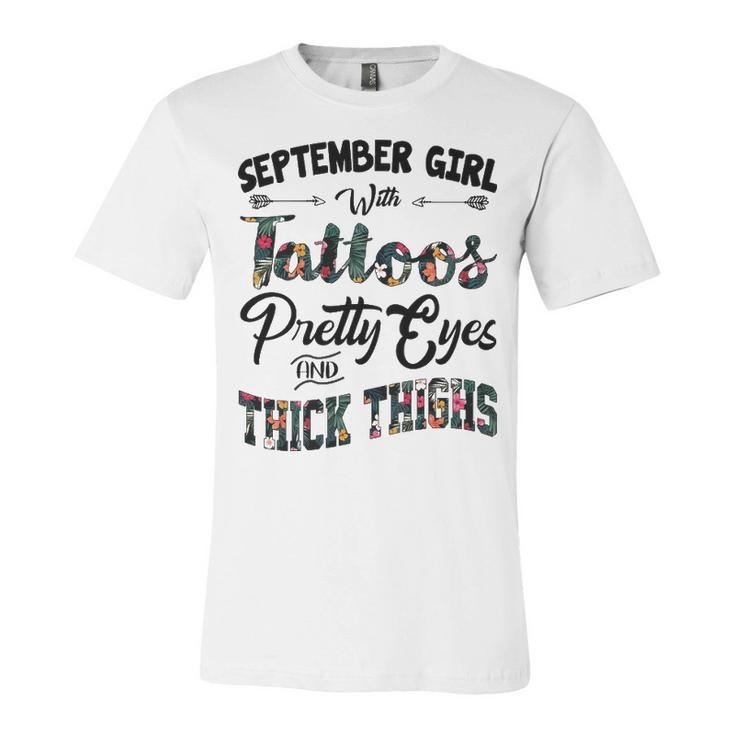 September Girl Gift   September Girl With Tattoos Pretty Eyes And Thick Thighs Unisex Jersey Short Sleeve Crewneck Tshirt