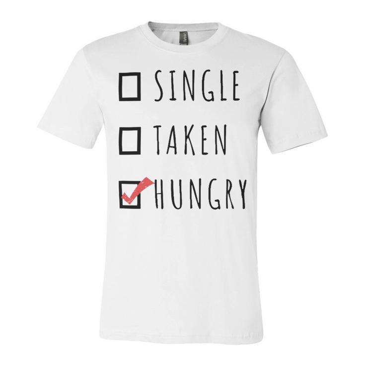 Single Taken Hungry  566 Trending Shirt Unisex Jersey Short Sleeve Crewneck Tshirt