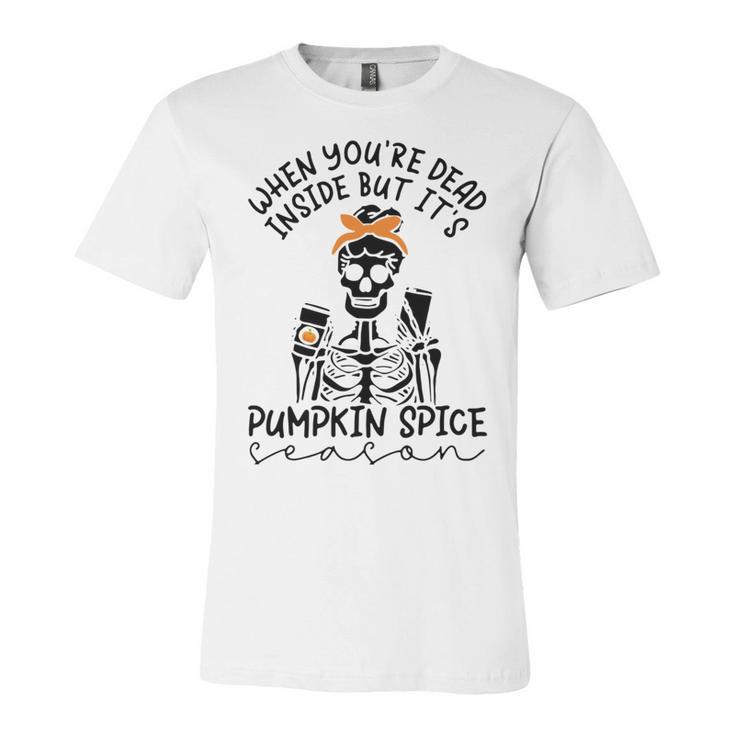 Skeleton When You’Re Dead Inside But It’S Pumpkin Spice Season Skeleton Fall Pumpkin Spice Season T Unisex Jersey Short Sleeve Crewneck Tshirt