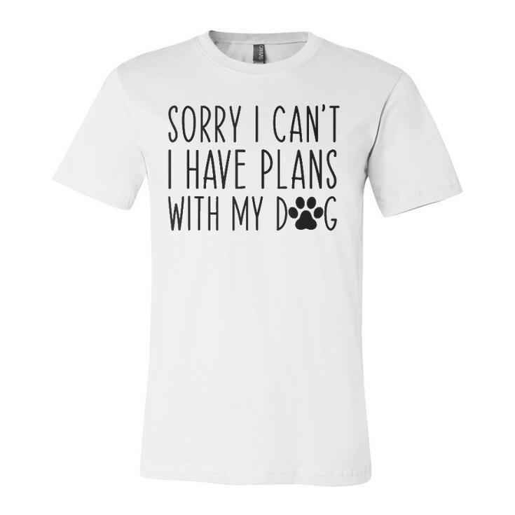 Sorry I Cant I Have Plans With My Dog Excuse Jersey T-Shirt