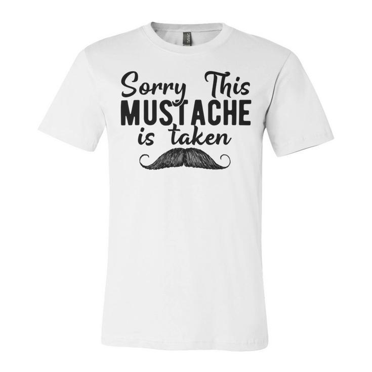 Sorry This Mustache Taken Fuuny Unisex Jersey Short Sleeve Crewneck Tshirt