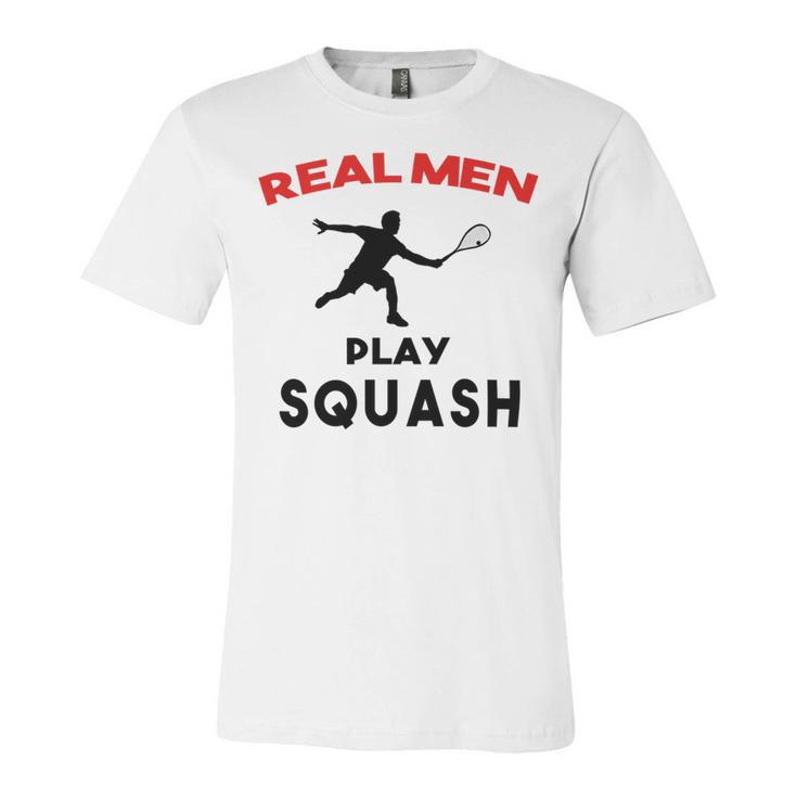 Squash Men Sport Awesome Idea Real Men Play Squash Unisex Jersey Short Sleeve Crewneck Tshirt