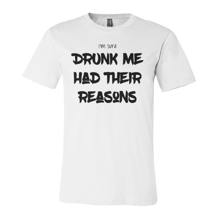 Im Sure Drunk Me Had Their Reasons Party Jersey T-Shirt
