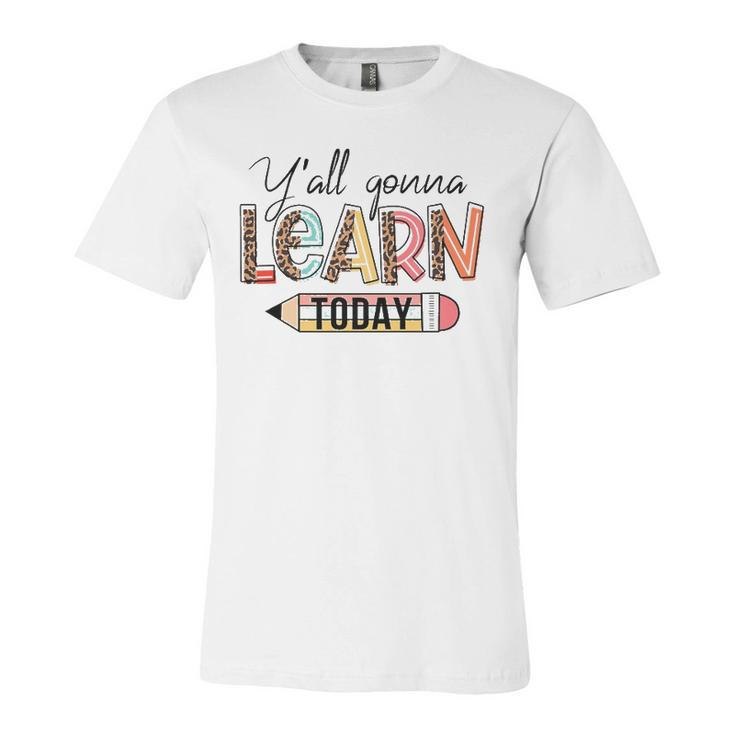 Teacher First Day Of School Yall Gonna Learn Today Jersey T-Shirt