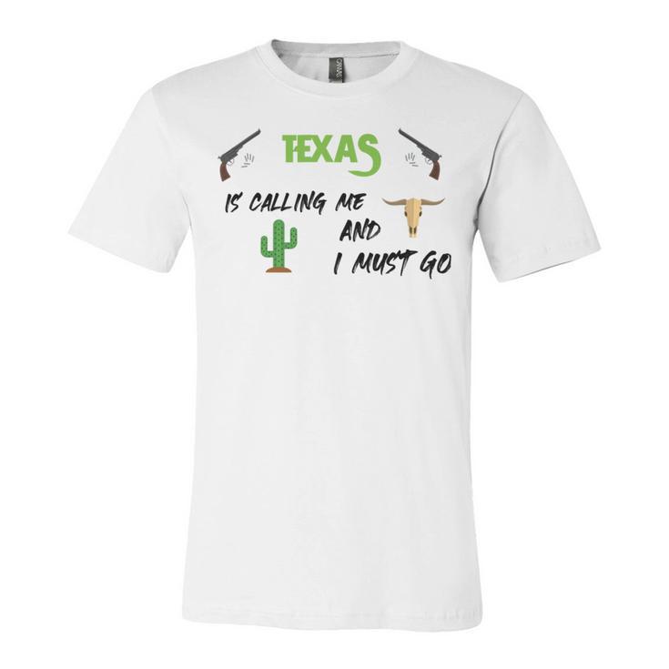 Texas Calling Me I Must Go - Idea Unisex Jersey Short Sleeve Crewneck Tshirt