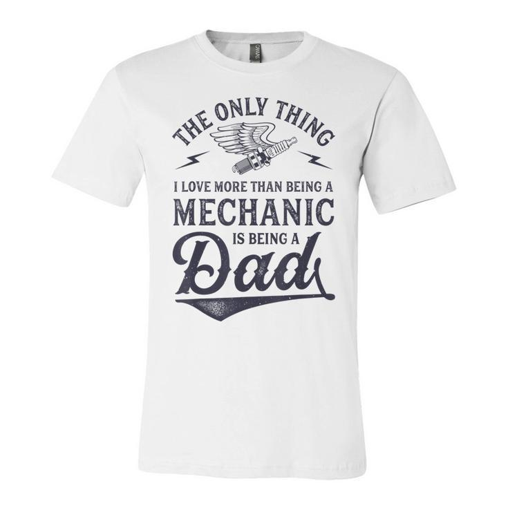 The Only Thing I Love More Than Being A Mechanic Funny Dad  Unisex Jersey Short Sleeve Crewneck Tshirt