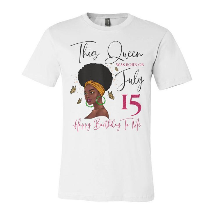 This Queen Was Born On July 15 Happy Birthday To Me  Unisex Jersey Short Sleeve Crewneck Tshirt