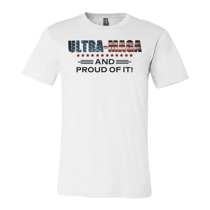 Ultra Maga And Proud Of It Ultramaga 2024 Make America Great Again Unisex Jersey Short Sleeve Crewneck Tshirt