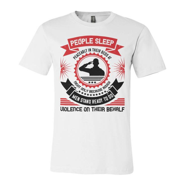 Veterans Day Gifts People Sleep Peaceably In Their Beds At Night Unisex Jersey Short Sleeve Crewneck Tshirt