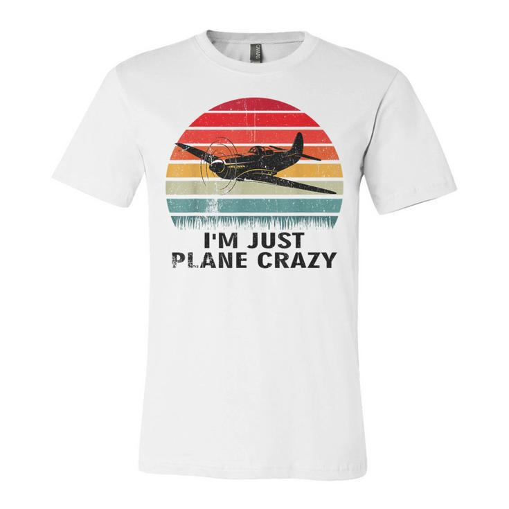 Vintage Im Just Plane Crazy Airplane Pilots Aviation Day  Unisex Jersey Short Sleeve Crewneck Tshirt