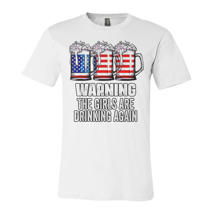 Warning The Girls Are Drinking Again 4Th Of July  Unisex Jersey Short Sleeve Crewneck Tshirt