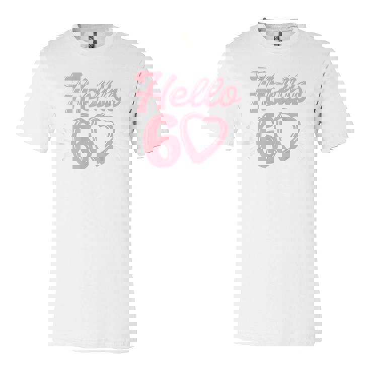 Womens 60Th Birthday For Women Cute Hello 60 Sixty Years Old  Unisex Jersey Short Sleeve Crewneck Tshirt