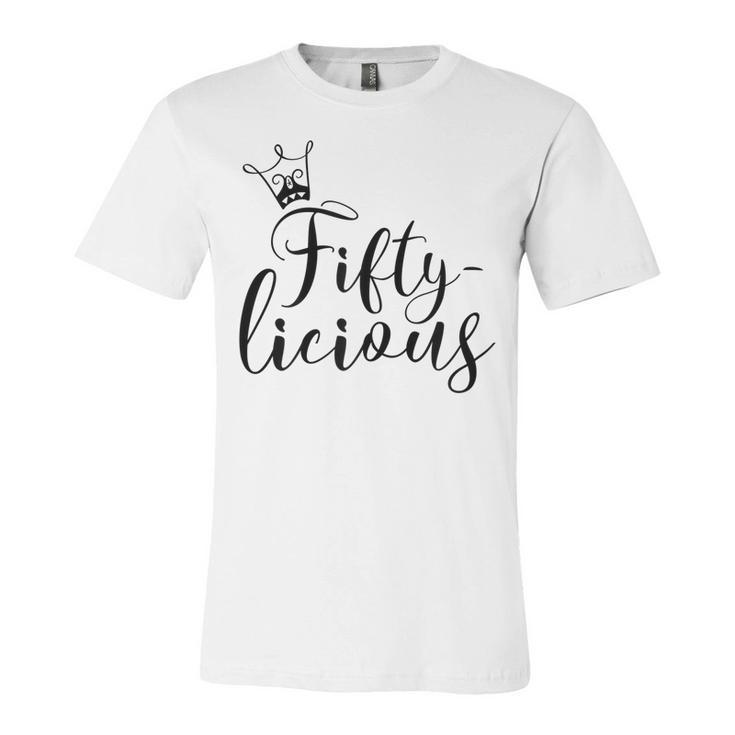 Womens Fiftylicious Crown 50Th Birthday For Her Queen Fifty-Licious  Unisex Jersey Short Sleeve Crewneck Tshirt