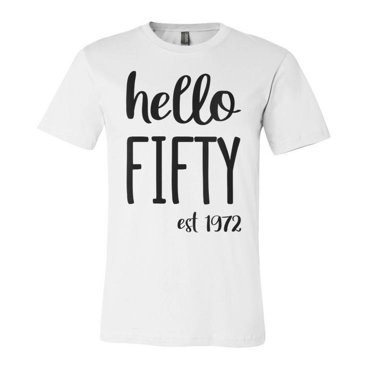 Womens Hello 50 Fifty Est 1972 - 50Th Birthday 50 Years Old  Unisex Jersey Short Sleeve Crewneck Tshirt