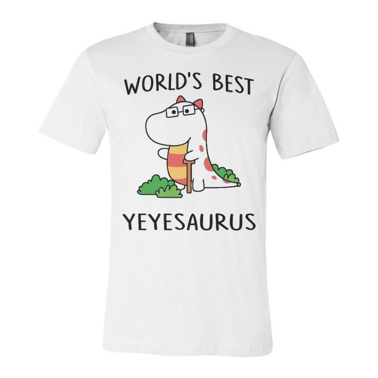 Yeye Grandpa Gift   Worlds Best Yeyesaurus Unisex Jersey Short Sleeve Crewneck Tshirt